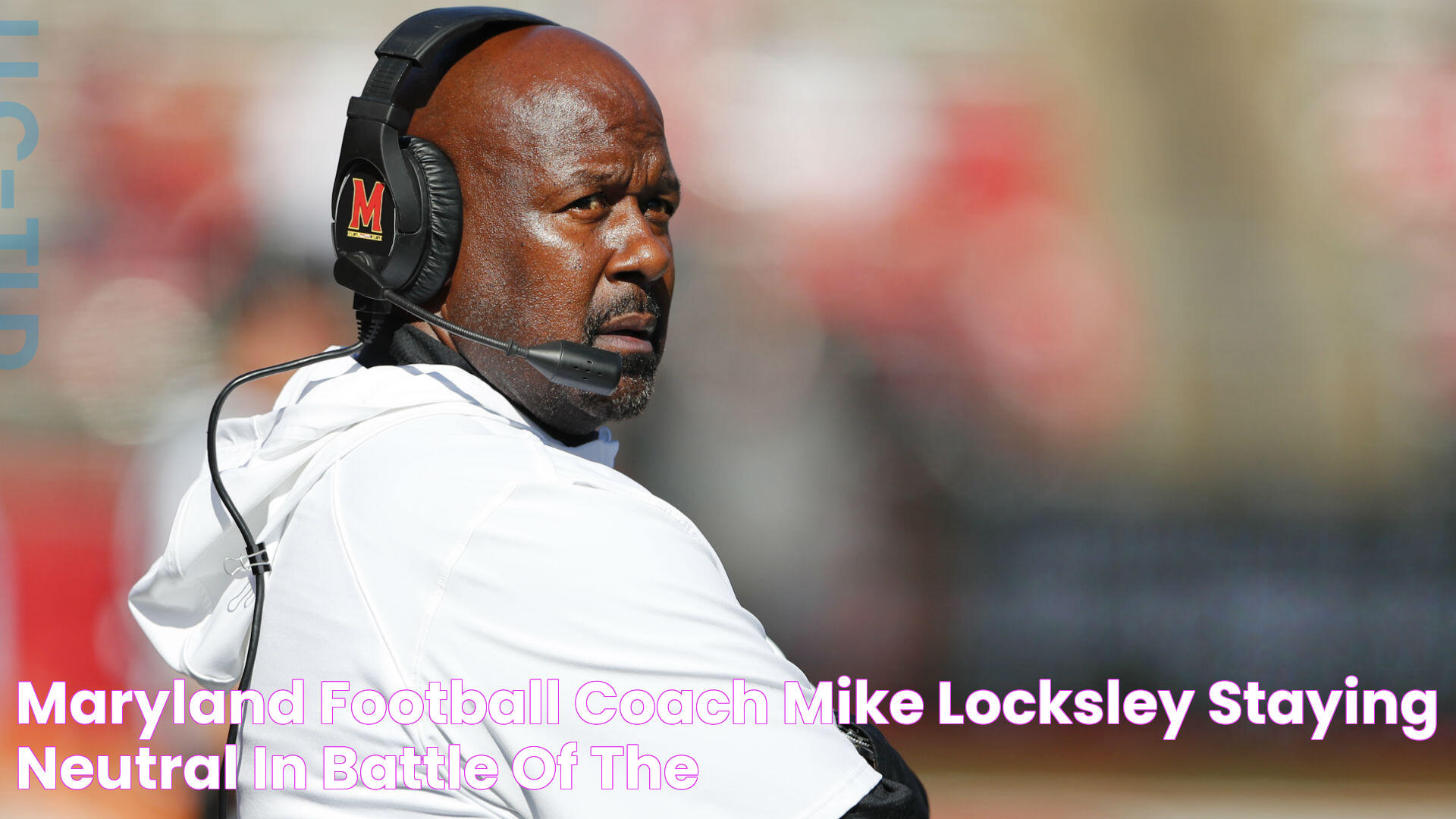 Maryland football coach Mike Locksley staying neutral in Battle of the