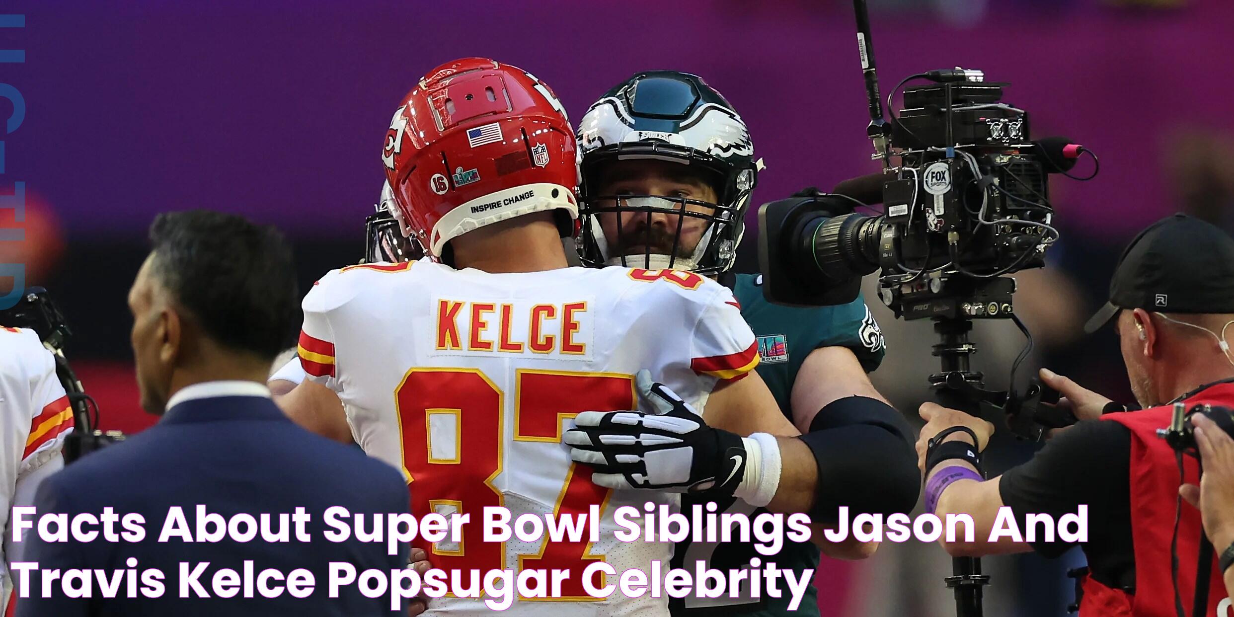 Facts About Super Bowl Siblings Jason and Travis Kelce POPSUGAR Celebrity