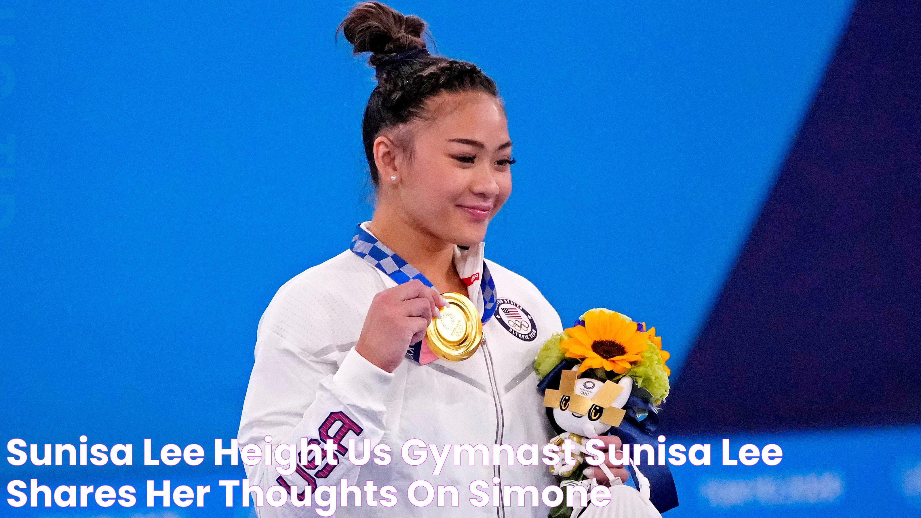 Sunisa Lee Height US Gymnast Sunisa Lee Shares Her Thoughts On Simone