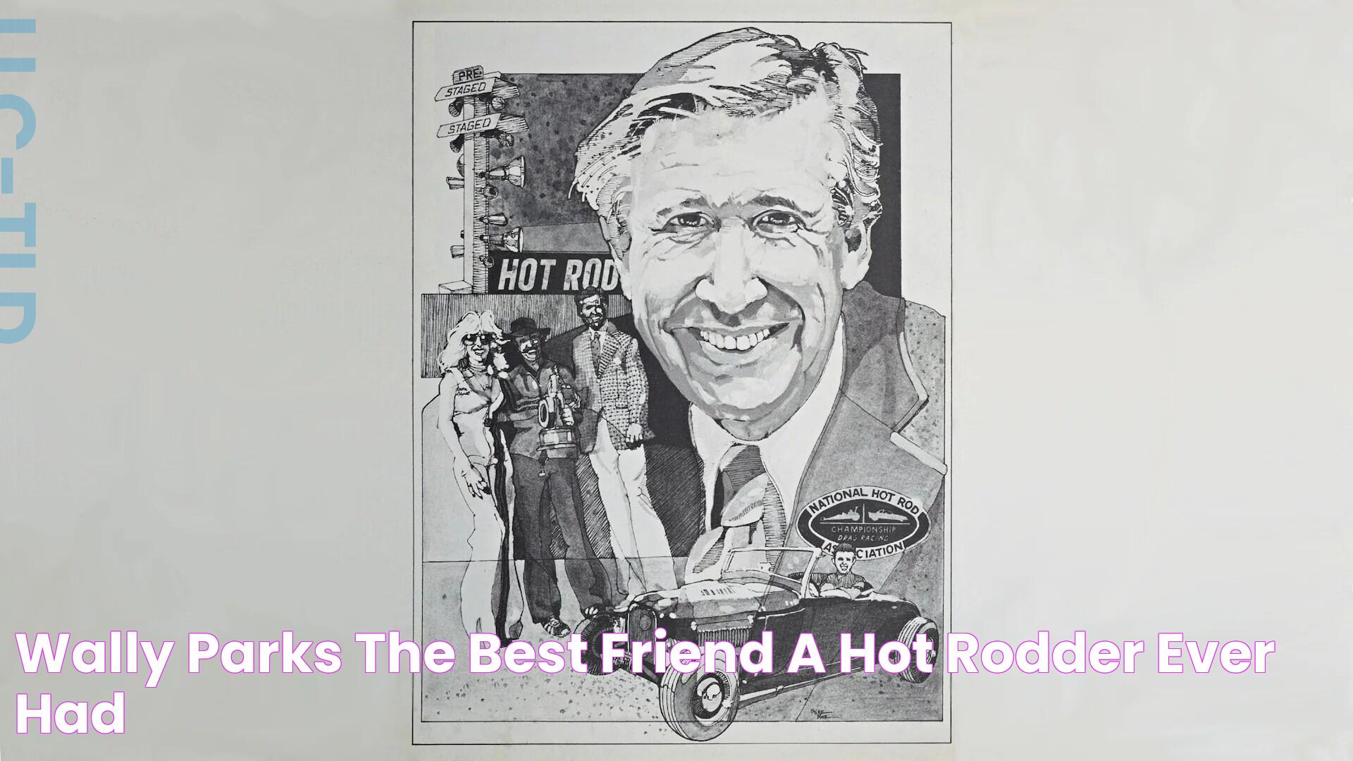 Wally Parks, the Best Friend a Hot Rodder Ever Had