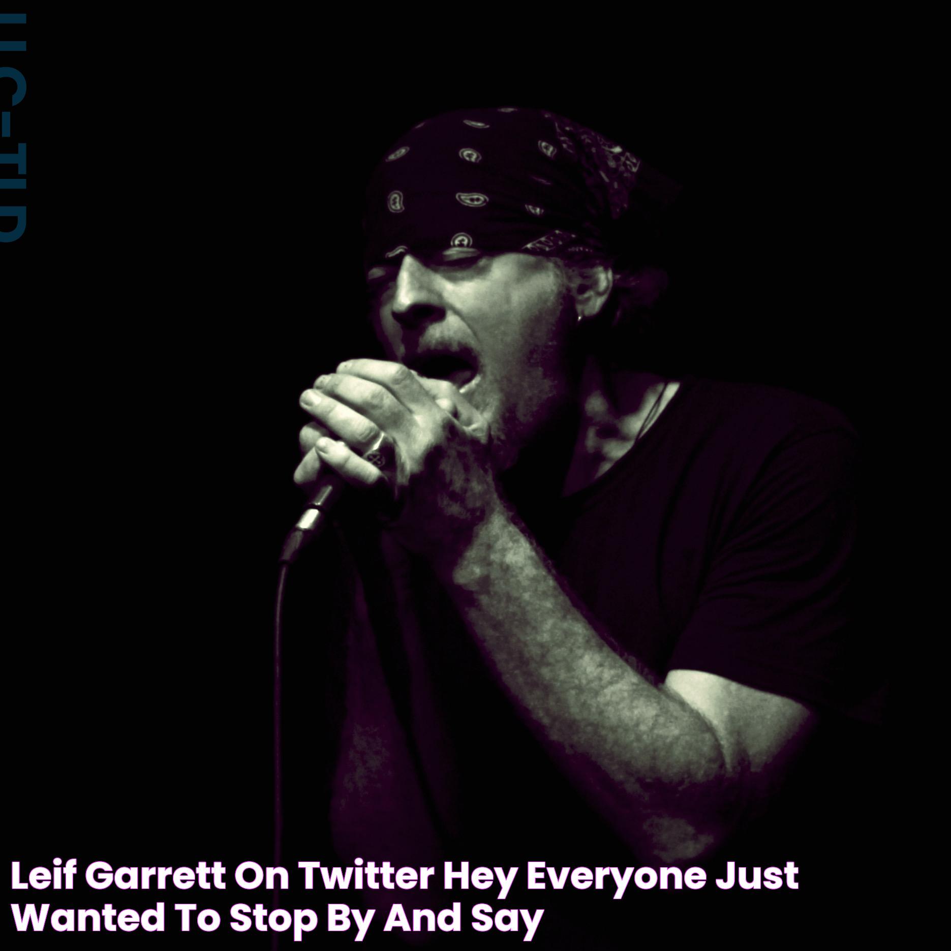 Leif Garrett on Twitter "Hey everyone! Just wanted to stop by and say