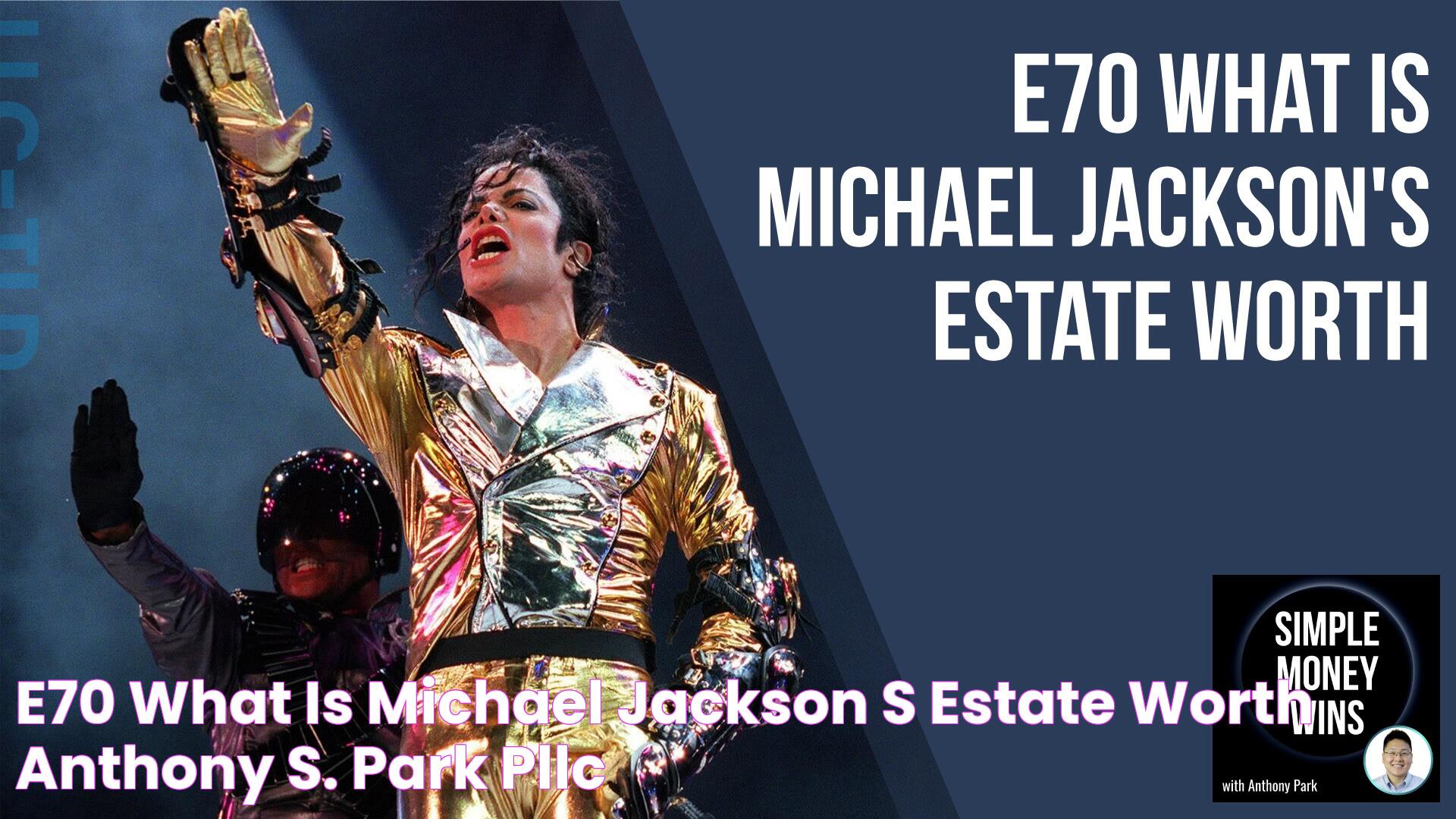 Michael Jackson's Estate Net Worth And Legacy: An Ultimate Guide