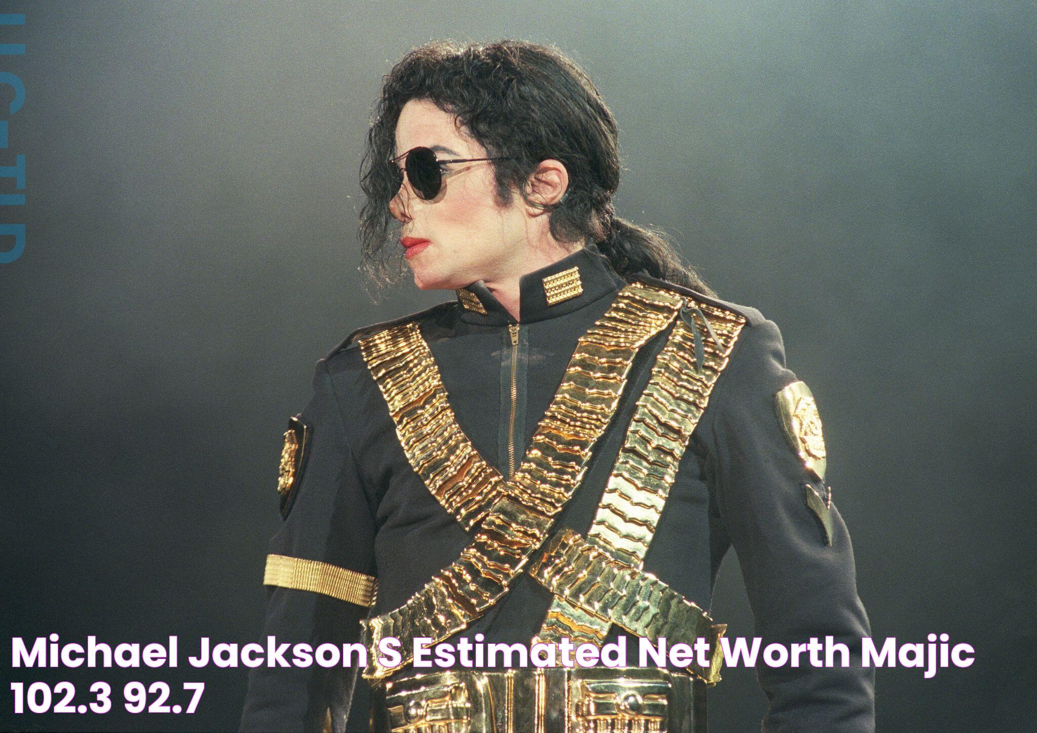 Michael Jackson’s Estimated Net Worth Majic 102.3 92.7