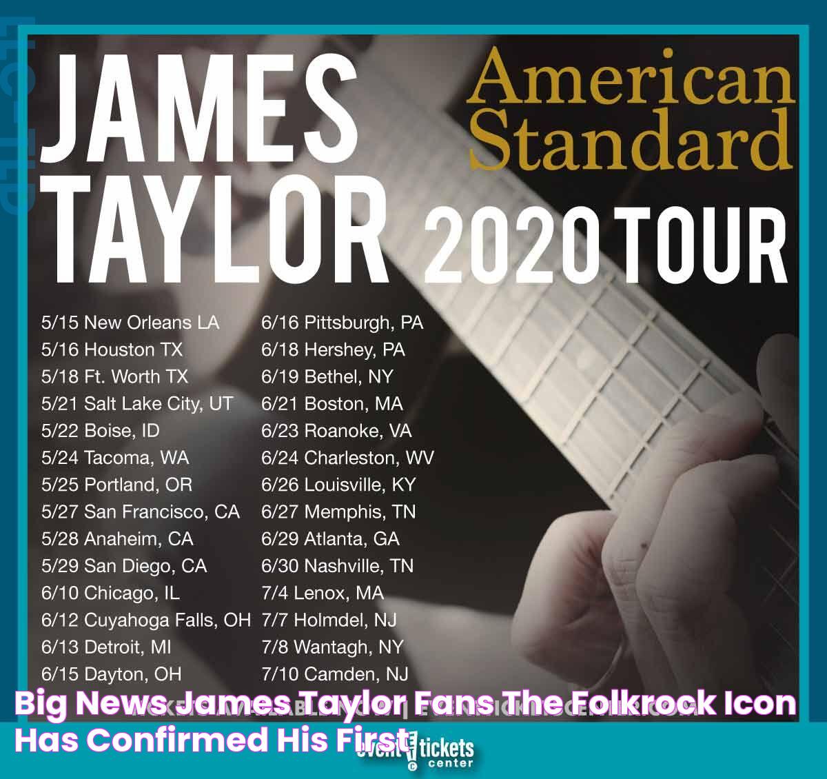 Unforgettable James Taylor Tour: Explore The Dates And Venues