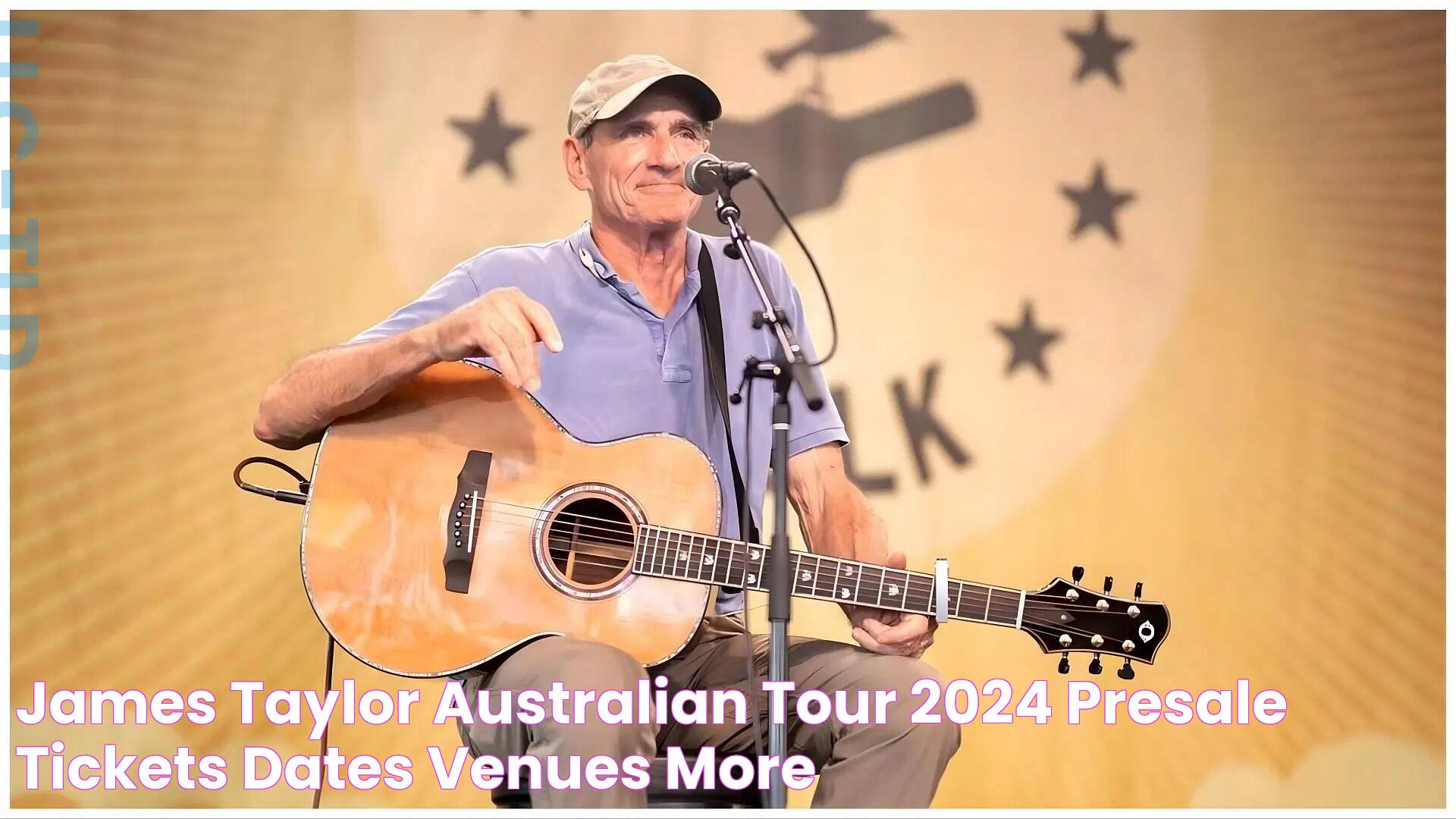 James Taylor Australian tour 2024 Presale, tickets, dates, venues, & more