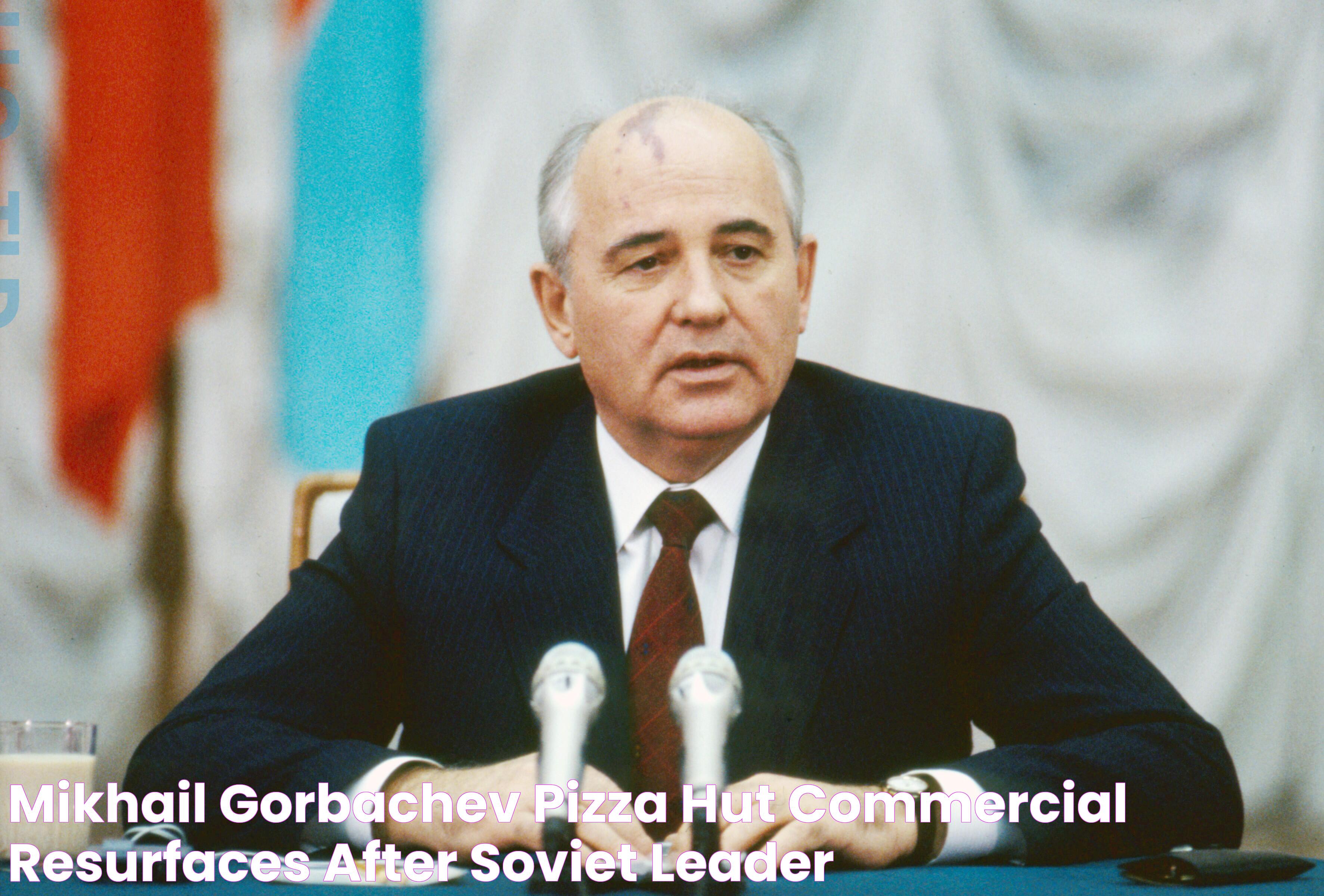 Mikhail Gorbachev Pizza Hut Commercial Resurfaces After Soviet Leader